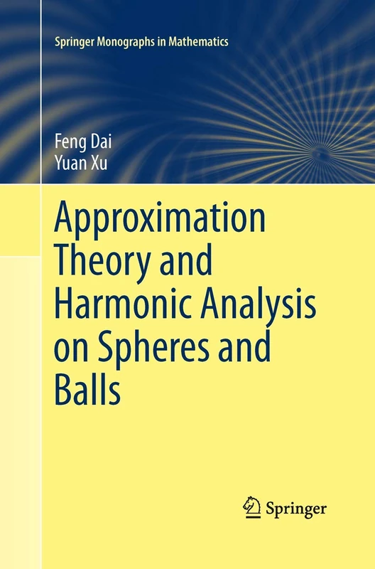 Approximation Theory and Harmonic Analysis on Spheres and Balls (Springer Monographs in Mathematics)