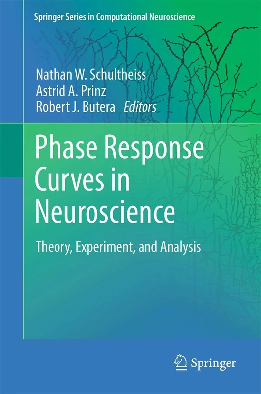 Phase Response Curves in Neuroscience: Theory, Experiment, and Analysis: 6 (Springer Series in Computational Neuroscience, 6) - Image 1