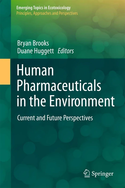 Human Pharmaceuticals in the Environment: Current and Future Perspectives: 4 (Emerging Topics in Ecotoxicology, 4)