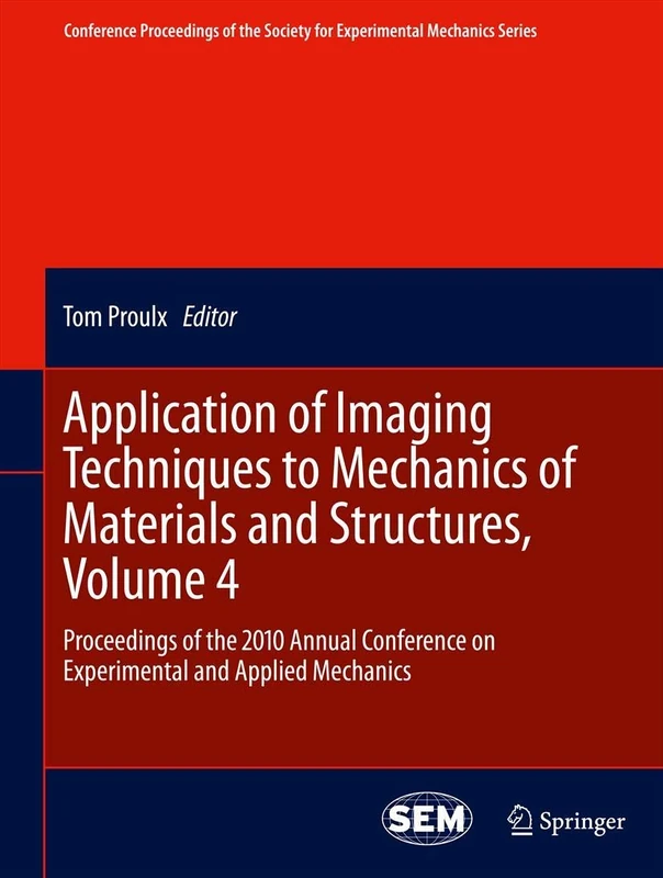 Application of Imaging Techniques to Mechanics of Materials and Structures, Volume 4: Proceedings of the 2010 Annual Conference on Experimental and ... Society for Experimental Mechanics Series)