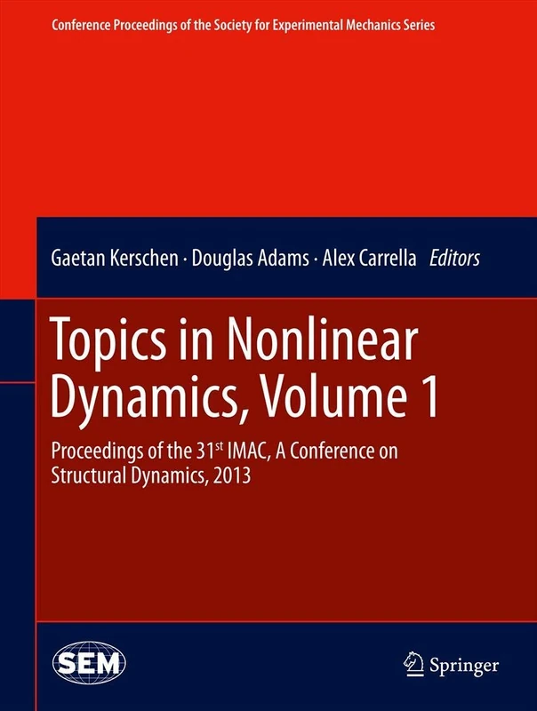 Topics in Nonlinear Dynamics, Volume 1: Proceedings of the 31st IMAC, A Conference on Structural Dynamics, 2013 (Conference Proceedings of the Society for Experimental Mechanics Series)