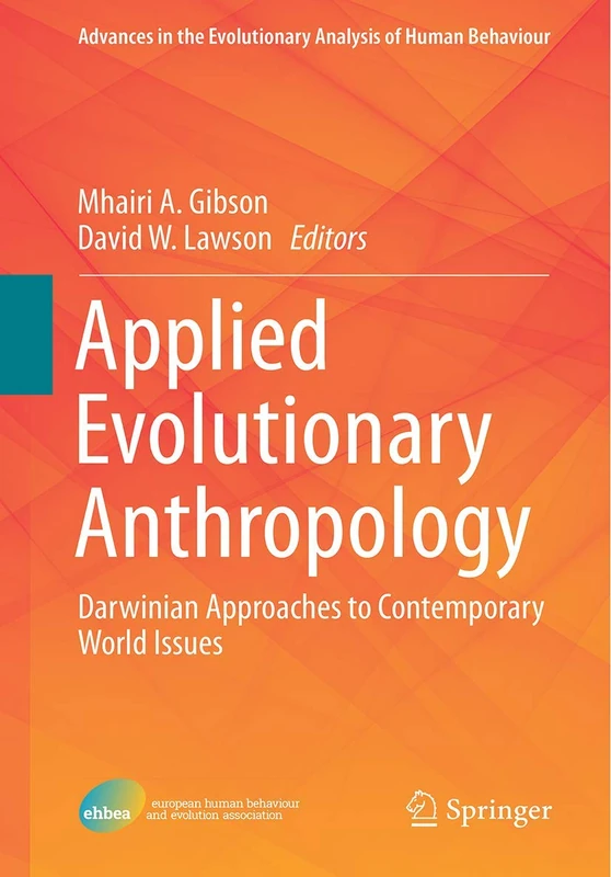 Applied Evolutionary Anthropology: Darwinian Approaches to Contemporary World Issues: 1 (Advances in the Evolutionary Analysis of Human Behaviour, 1)