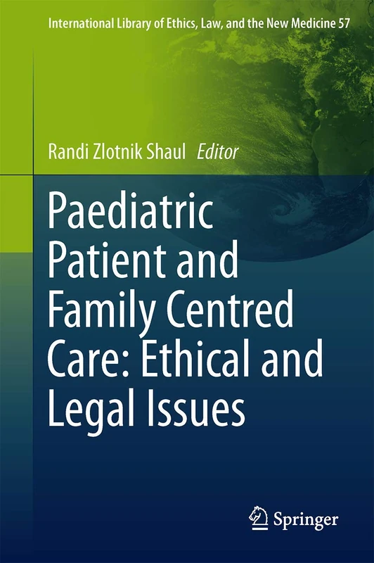 Paediatric Patient and Family-Centred Care: Ethical and Legal Issues: 57 (International Library of Ethics, Law, and the New Medicine, 57)