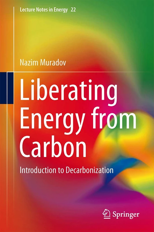 Liberating Energy from Carbon: Introduction to Decarbonization: 22 (Lecture Notes in Energy, 22)