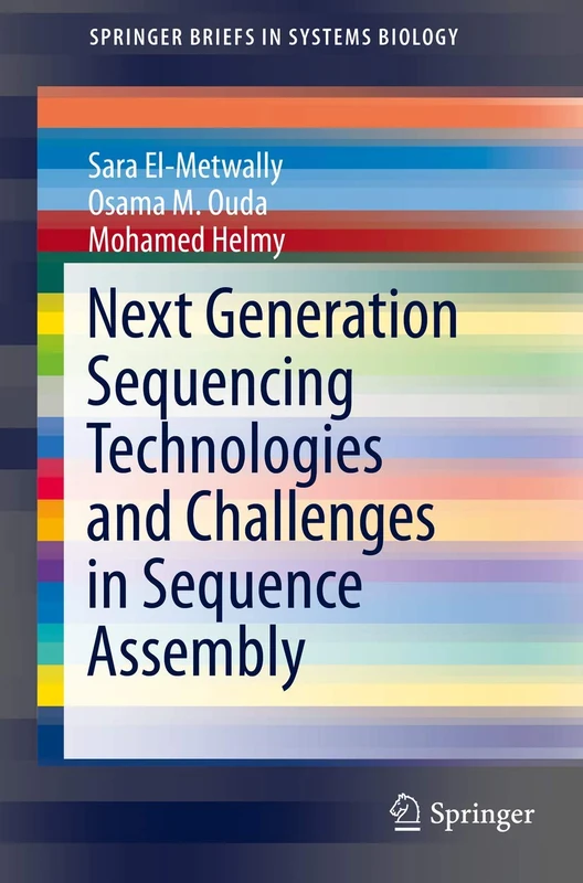 Next Generation Sequencing Technologies and Challenges in Sequence Assembly: 7 (SpringerBriefs in Systems Biology, 7)