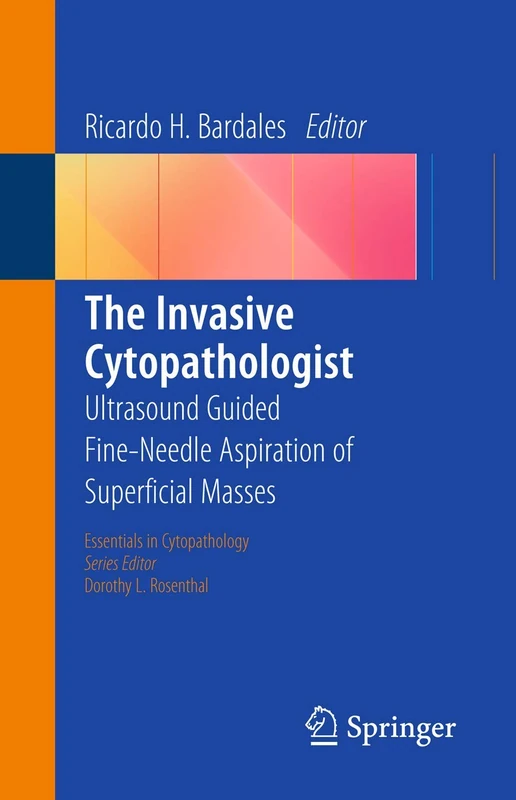 The Invasive Cytopathologist: Ultrasound Guided Fine-Needle Aspiration of Superficial Masses: 16 (Essentials in Cytopathology, 16)