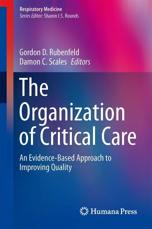The Organization of Critical Care: An Evidence-Based Approach to Improving Quality: 20 (Respiratory Medicine)