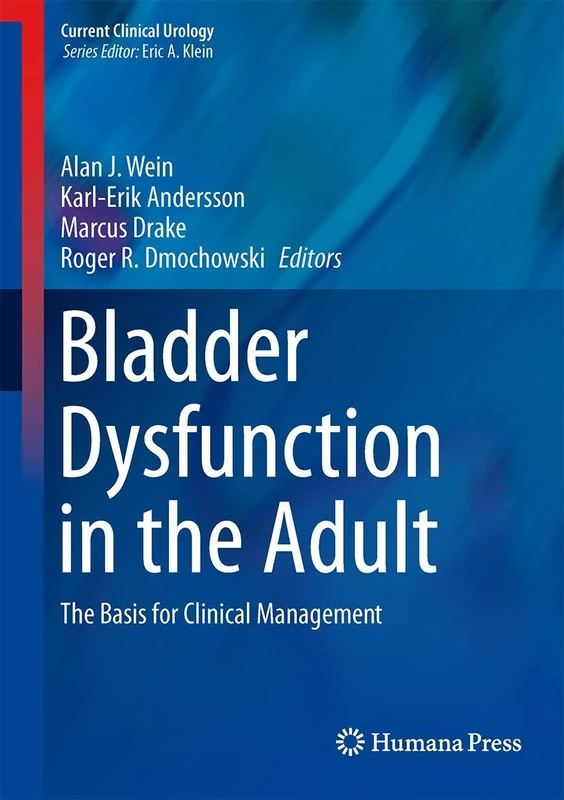 Bladder Dysfunction in the Adult: The Basis for Clinical Management (Current Clinical Urology)
