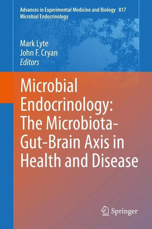 Microbial Endocrinology: The Microbiota-Gut-Brain Axis in Health and Disease: 817 (Advances in Experimental Medicine and Biology, 817)