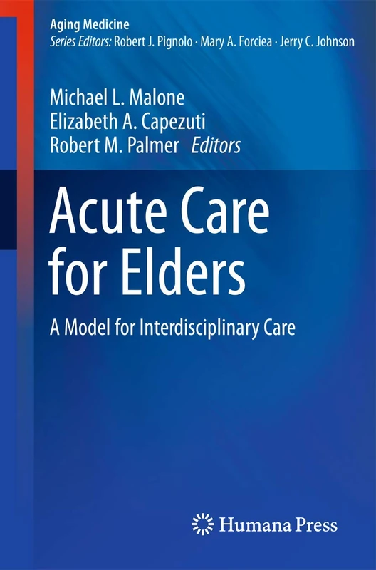 Acute Care for Elders: A Model for Interdisciplinary Care (Aging Medicine)