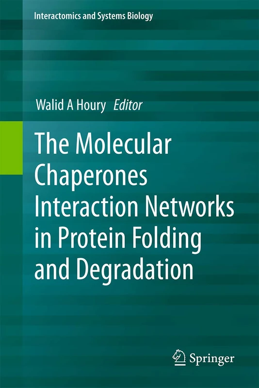 The Molecular Chaperones Interaction Networks in Protein Folding and Degradation: 1 (Interactomics and Systems Biology, 1)