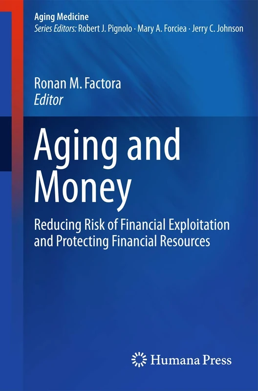 Aging and Money: Reducing Risk of Financial Exploitation and Protecting Financial Resources (Aging Medicine)