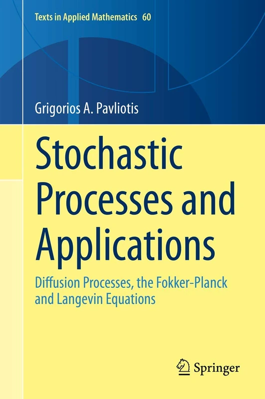 Stochastic Processes and Applications: Diffusion Processes, the Fokker-Planck and Langevin Equations: 60 (Texts in Applied Mathematics, 60)