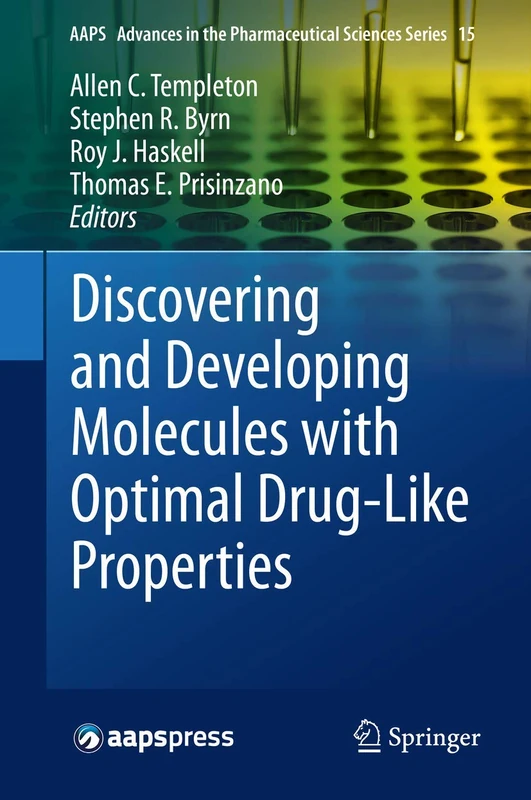 Discovering and Developing Molecules with Optimal Drug-Like Properties: 15 (AAPS Advances in the Pharmaceutical Sciences Series, 15)