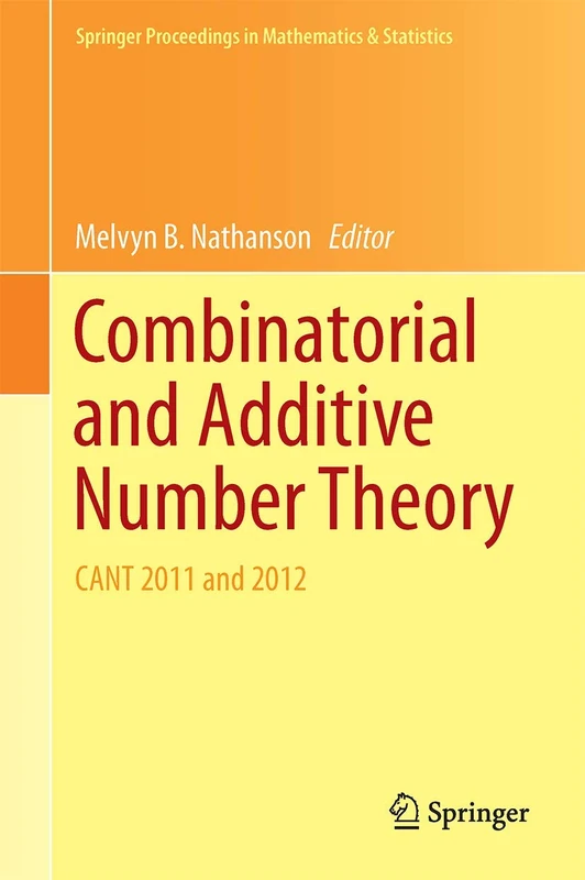 Combinatorial and Additive Number Theory: CANT 2011 and 2012: 101 (Springer Proceedings in Mathematics & Statistics, 101)