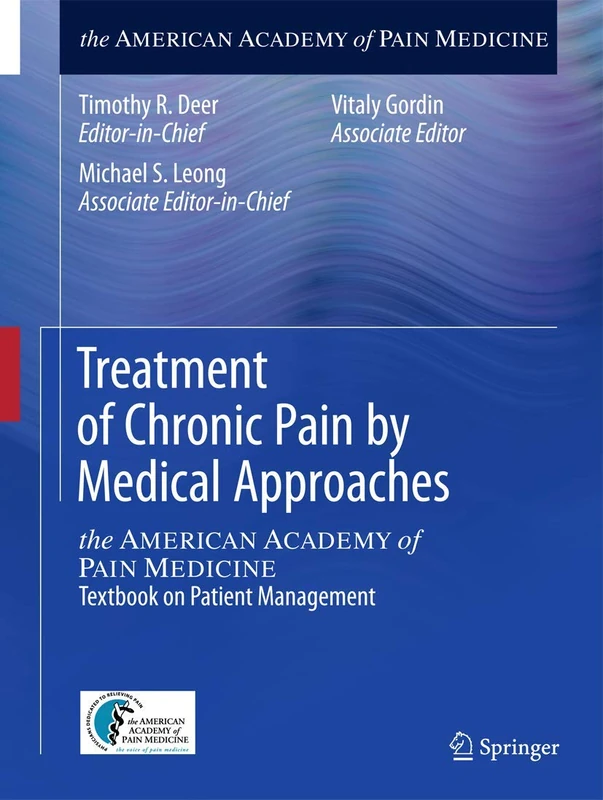 Treatment of Chronic Pain by Medical Approaches: the AMERICAN ACADEMY of PAIN MEDICINE Textbook on Patient Management
