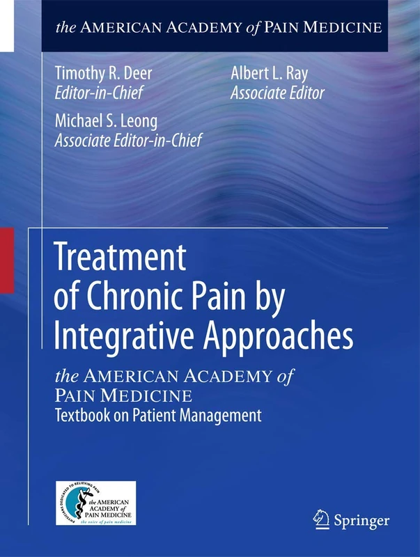 Treatment of Chronic Pain by Integrative Approaches: the AMERICAN ACADEMY of PAIN MEDICINE Textbook on Patient Management