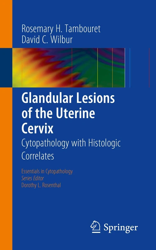 Glandular Lesions of the Uterine Cervix: Cytopathology with Histologic Correlates: 19 (Essentials in Cytopathology, 19)