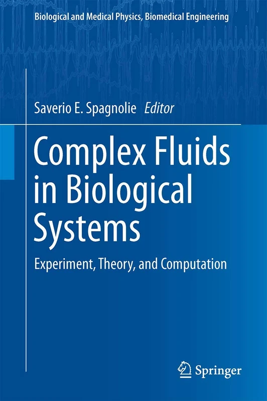 Complex Fluids in Biological Systems: Experiment, Theory, and Computation (Biological and Medical Physics, Biomedical Engineering)