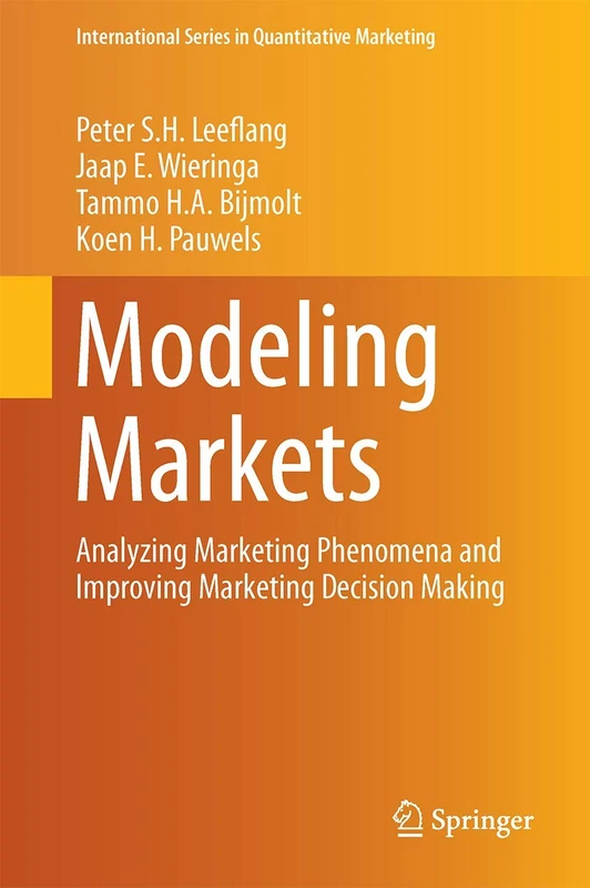 Modeling Markets: Analyzing Marketing Phenomena and Improving Marketing Decision Making (International Series in Quantitative Marketing)