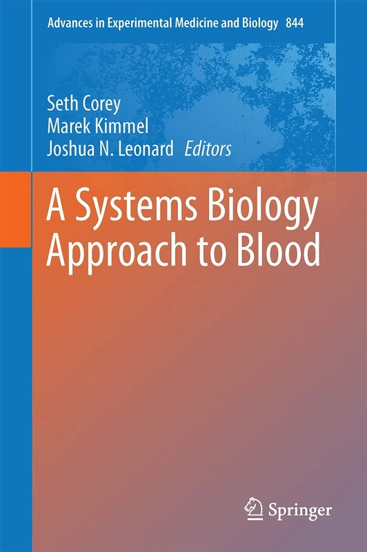 A Systems Biology Approach to Blood: 844 (Advances in Experimental Medicine and Biology, 844)
