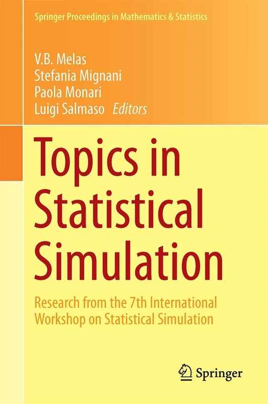 Topics in Statistical Simulation: Research Papers from the 7th International Workshop on Statistical Simulation: 114 (Springer Proceedings in Mathematics & Statistics, 114)