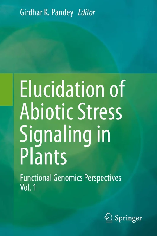 Elucidation of Abiotic Stress Signaling in Plants: Functional Genomics Perspectives, Volume 1