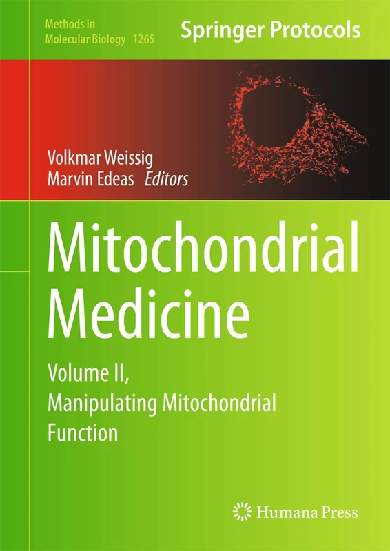 Mitochondrial Medicine: Volume II, Manipulating Mitochondrial Function: 1265 (Methods in Molecular Biology, 1265)