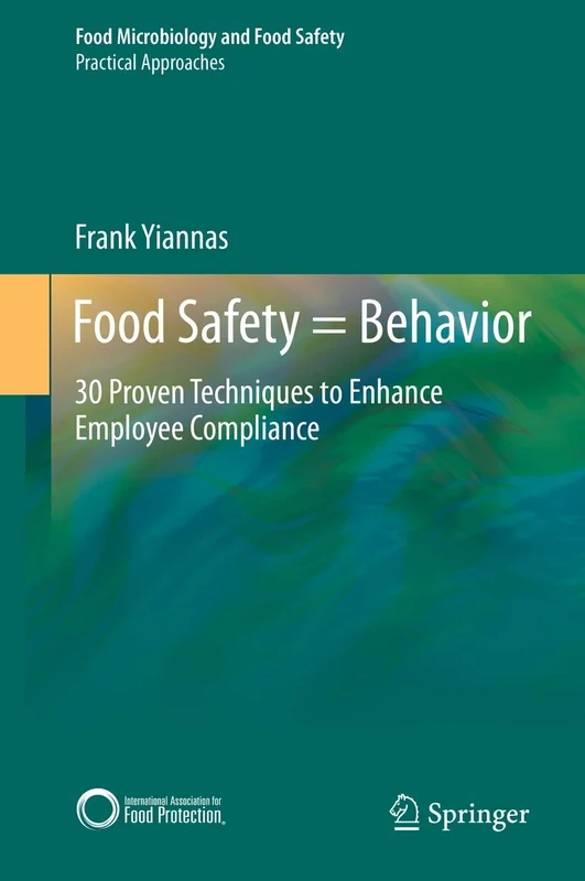 Food Safety = Behavior: 30 Proven Techniques to Enhance Employee Compliance (Food Microbiology and Food Safety)