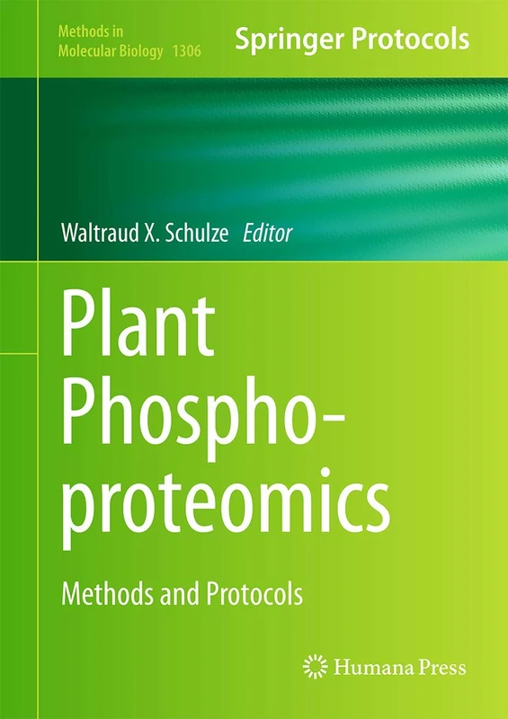 Plant Phosphoproteomics: Methods and Protocols: 1306 (Methods in Molecular Biology, 1306)