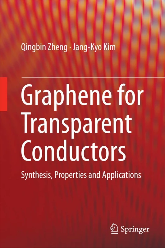 Graphene for Transparent Conductors: Synthesis, Properties and Applications: 23 (Lecture Notes in Nanoscale Science and Technology)