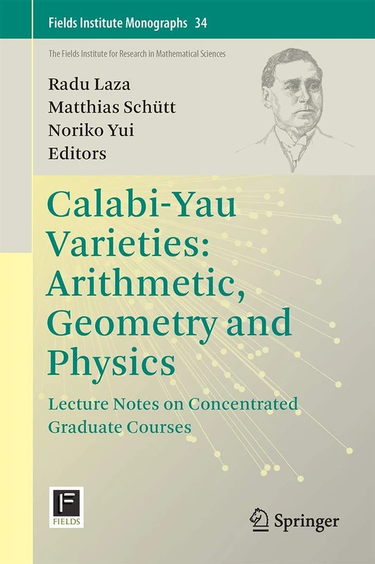 Calabi-Yau Varieties: Arithmetic, Geometry and Physics: Lecture Notes on Concentrated Graduate Courses: 34 (Fields Institute Monographs, 34)
