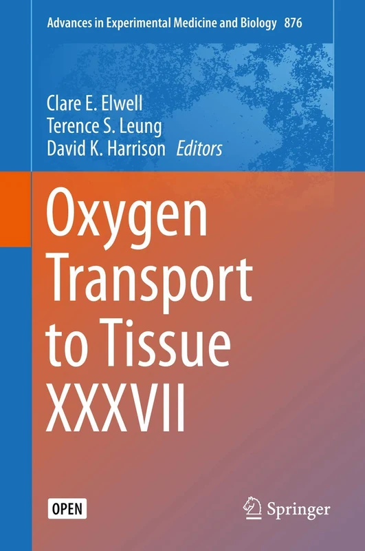 Oxygen Transport to Tissue XXXVII: 876 (Advances in Experimental Medicine and Biology, 876)