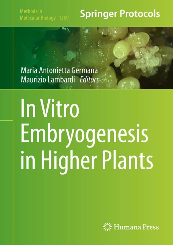 In Vitro Embryogenesis in Higher Plants: Methods and Protocols: 1359 (Methods in Molecular Biology, 1359)