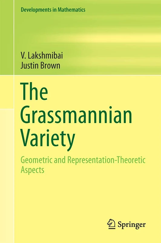 The Grassmannian Variety: Geometric and Representation-Theoretic Aspects: 42 (Developments in Mathematics, 42)