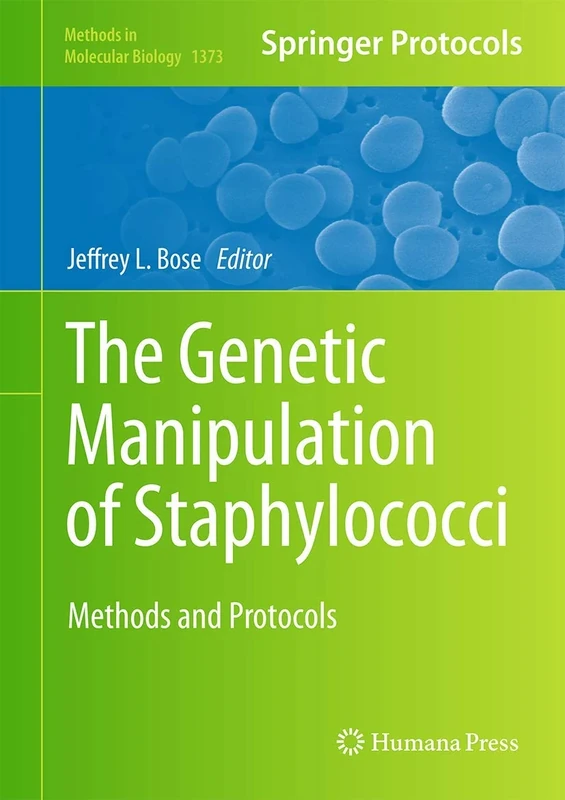 The Genetic Manipulation of Staphylococci: Methods and Protocols: 1373 (Methods in Molecular Biology, 1373)