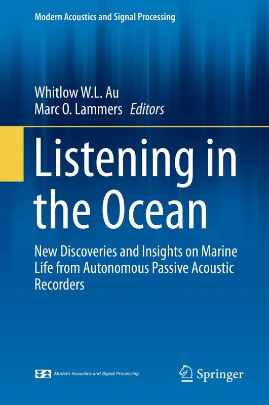 Listening in the Ocean: New Discoveries and Insights on Marine Life from Autonomous Passive Acoustic Recorders (Modern Acoustics and Signal Processing)