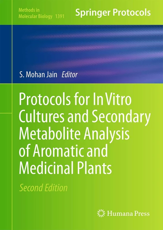 Protocols for In Vitro Cultures and Secondary Metabolite Analysis of Aromatic and Medicinal Plants, Second Edition: 1391 (Methods in Molecular Biology, 1391)