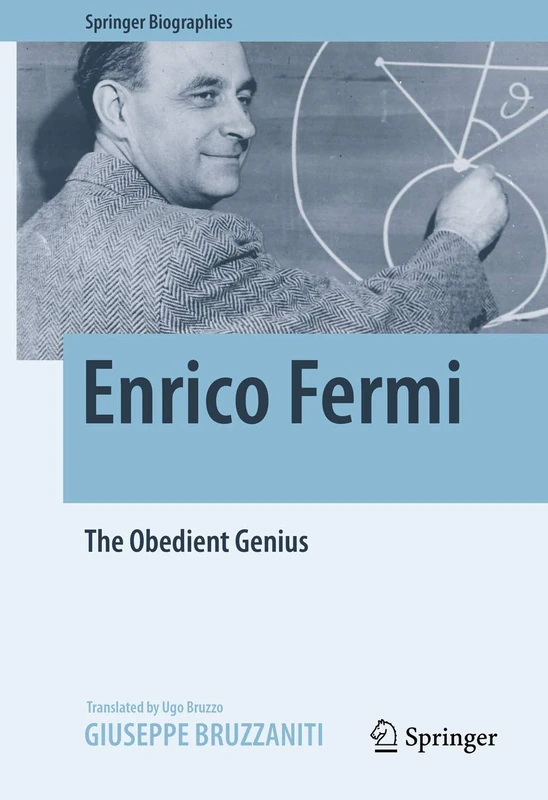 Enrico Fermi: The Obedient Genius (Springer Biographies)
