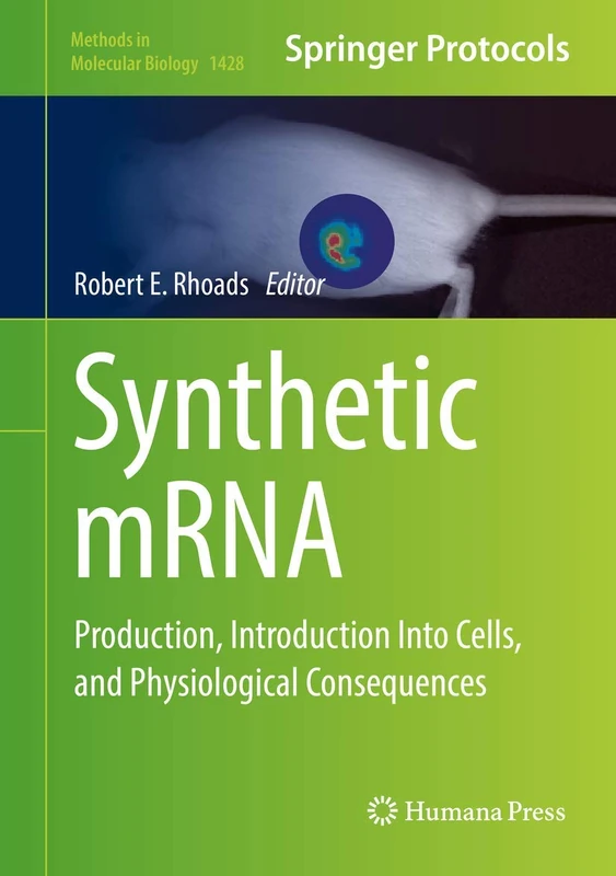 Synthetic mRNA: Production, Introduction Into Cells, and Physiological Consequences: 1428 (Methods in Molecular Biology, 1428)
