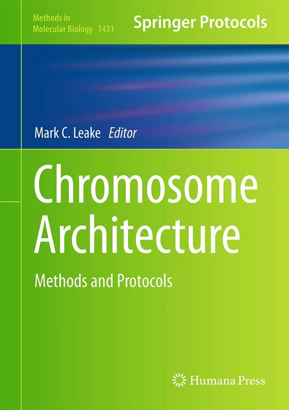 Chromosome Architecture: Methods and Protocols: 1431 (Methods in Molecular Biology, 1431)