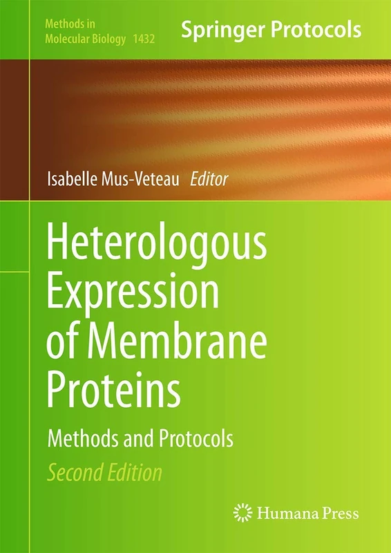Heterologous Expression of Membrane Proteins: Methods and Protocols: 1432 (Methods in Molecular Biology, 1432)