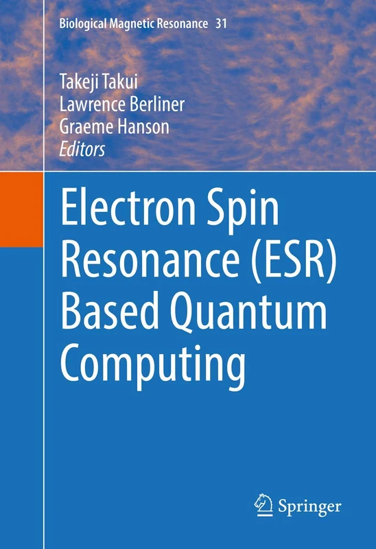 Electron Spin Resonance (ESR) Based Quantum Computing: 31 (Biological Magnetic Resonance, 31)