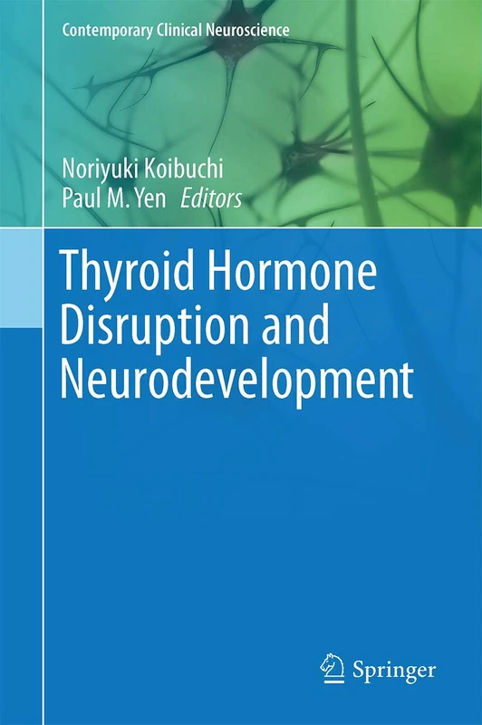 Thyroid Hormone Disruption and Neurodevelopment (Contemporary Clinical Neuroscience)