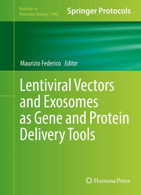 Lentiviral Vectors and Exosomes as Gene and Protein Delivery Tools: 1448 (Methods in Molecular Biology, 1448)