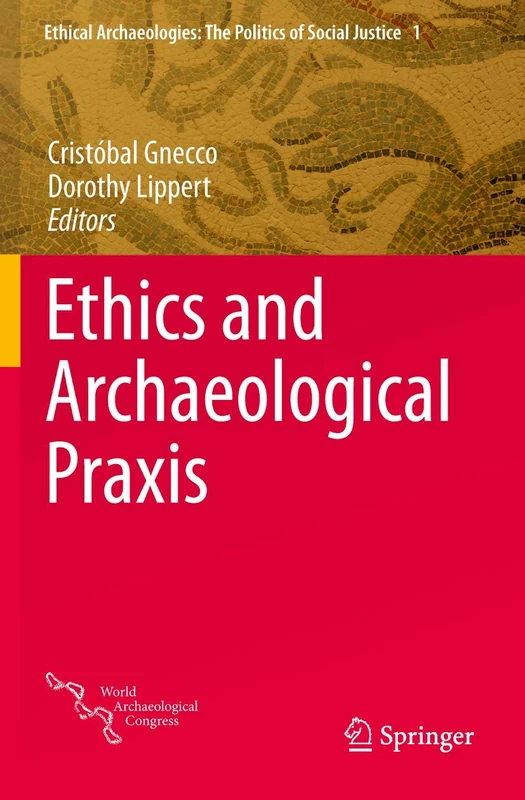 Ethics and Archaeological Praxis: 1 (Ethical Archaeologies: The Politics of Social Justice, 1)