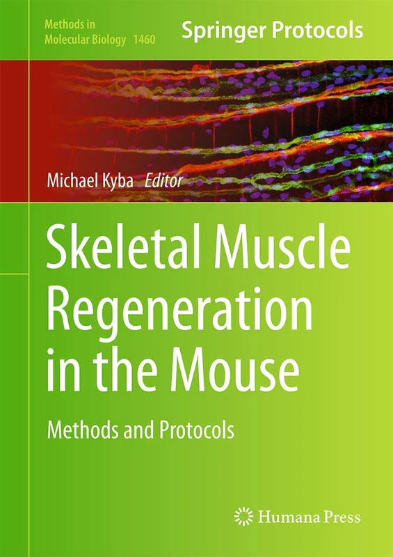 Skeletal Muscle Regeneration in the Mouse: Methods and Protocols: 1460 (Methods in Molecular Biology, 1460)