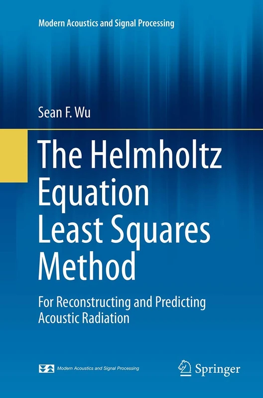 The Helmholtz Equation Least Squares Method: For Reconstructing and Predicting Acoustic Radiation (Modern Acoustics and Signal Processing) - Image 1