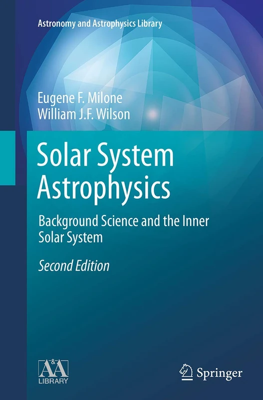 Solar System Astrophysics: Background Science and the Inner Solar System (Astronomy and Astrophysics Library)