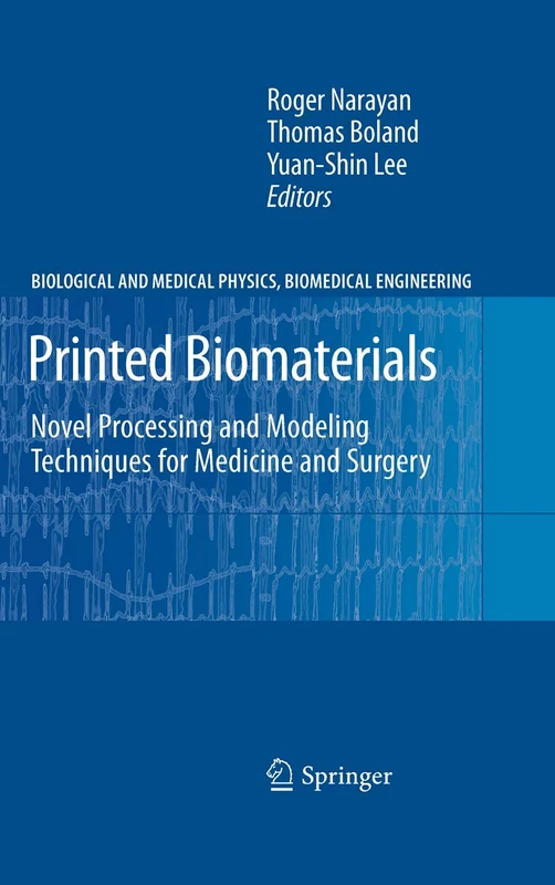 Printed Biomaterials: Novel Processing and Modeling Techniques for Medicine and Surgery (Biological and Medical Physics, Biomedical Engineering)